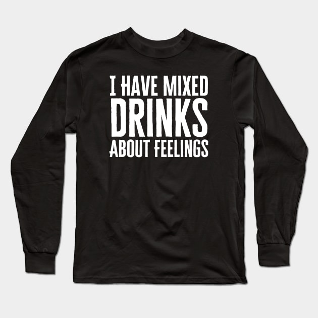 I Have Mixed Drinks About Feelings Long Sleeve T-Shirt by HobbyAndArt